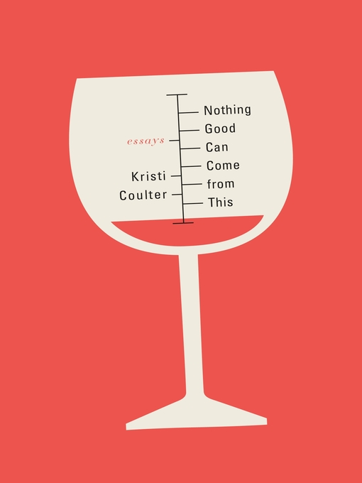 Title details for Nothing Good Can Come from This by Kristi Coulter - Wait list